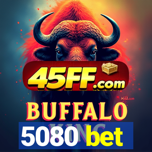 5080 bet